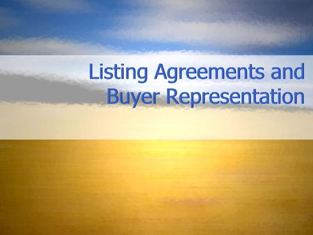 Listing Agreements and Buyer Representation. Listing Agreements What is a listing agreement? What are the three types of listing agreements and how are.