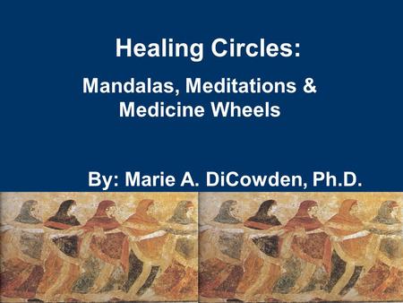 Healing Circles: By: Marie A. DiCowden, Ph.D. Mandalas, Meditations & Medicine Wheels.