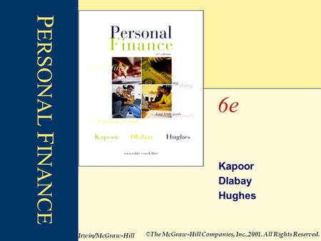 Kapoor Dlabay Hughes 6e © The McGraw-Hill Companies, Inc.,2001. All Rights Reserved. P ERSONAL F INANCE Irwin/McGraw-Hill.