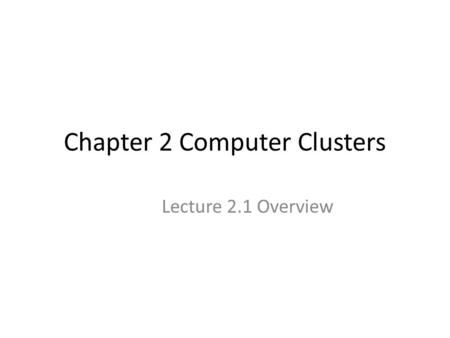 Chapter 2 Computer Clusters Lecture 2.1 Overview.