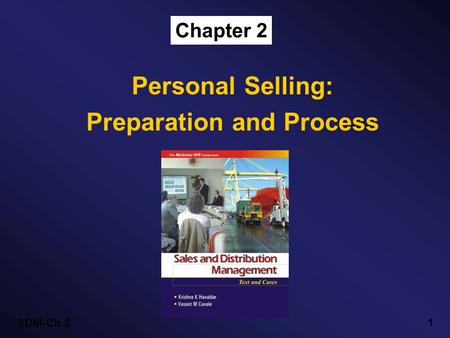 SDM-Ch.2 1 Chapter 2 Personal Selling: Preparation and Process.