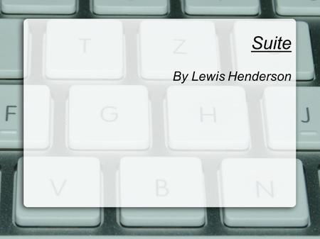 Suite By Lewis Henderson. Definition A suite is an instrumental composition, consisting of dances in the same or related keys. There were a few different.