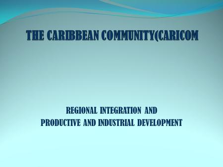 REGIONAL INTEGRATION AND PRODUCTIVE AND INDUSTRIAL DEVELOPMENT.