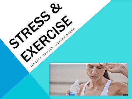 STRESS & EXERCISE JENESSA DUNCAN JASMINE RAZON. DOES THE STRESS OF KNOWING HOW IMPORTANT IT IS FOR YOU TO EXERCISE REDUCE THE EMOTIONAL BENEFIT OF PHYSICAL.