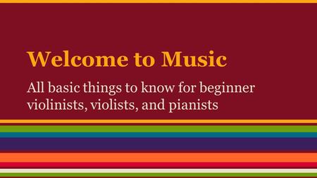 Welcome to Music All basic things to know for beginner violinists, violists, and pianists.