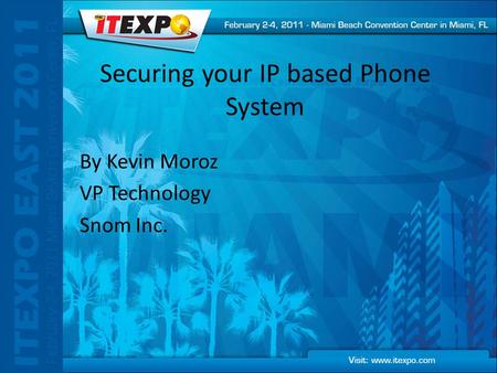 Securing your IP based Phone System By Kevin Moroz VP Technology Snom Inc.