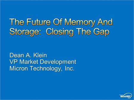 Dean A. Klein VP Market Development Micron Technology, Inc.
