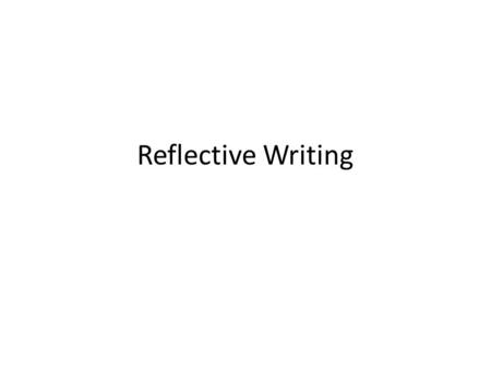Reflective Writing. Reflective writing is a type of writing in which the writer recalls an experience / writes about a topic that has had a personal impact.