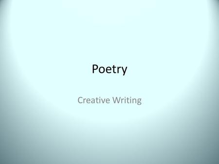 Poetry Creative Writing. Background Older poetry utilizes specific forms and framework. Modern poetry tends to navigate more towards free verse, open.