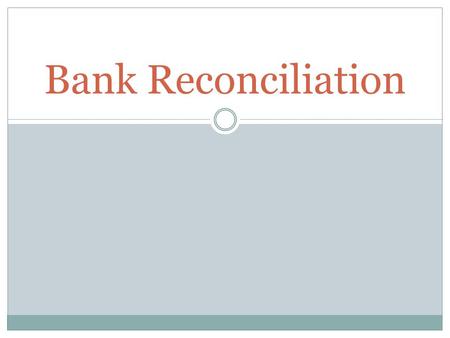 Bank Reconciliation. What is bank reconciliation? A process that allows individuals to compare their personal bank account records to the bank's records.