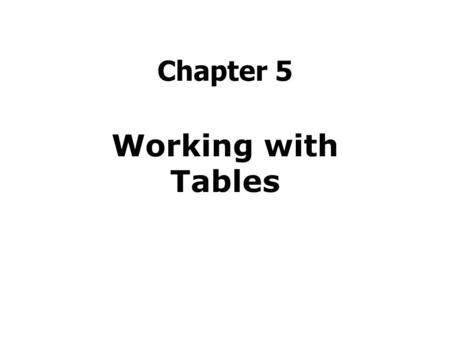 Chapter 5 Working with Tables. Agenda Add a Table Assign a Table Border Adjust Cell Padding and Spacing Adjust Cell Width and Height Add Column Labels.