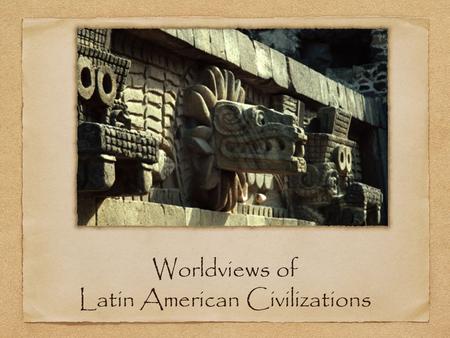 Worldviews of Latin American Civilizations