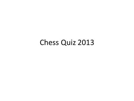 Chess Quiz 2013. Question 1 Which two players finished 1. - 2. at the recent group B of the Tata Steel Tournament 2013?