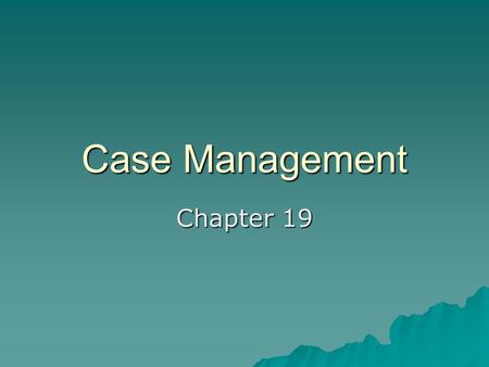 Case Management Chapter 19. Introduction  Renewal of interest in case management has been brought about by a fragmented and depersonalized social service.