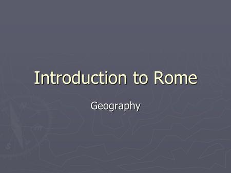 Introduction to Rome Geography.