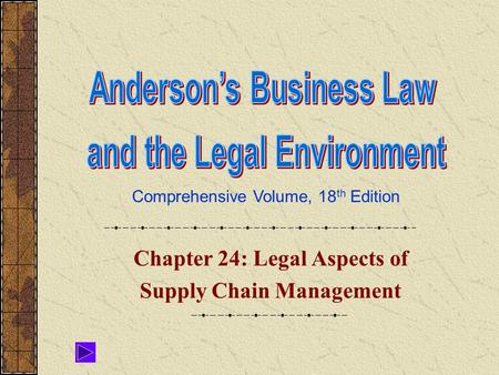 Comprehensive Volume, 18 th Edition Chapter 24: Legal Aspects of Supply Chain Management.