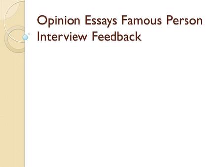Opinion Essays Famous Person Interview Feedback. Examples of “The Conclusion Trick” AG Known as the father of the Mona Lisa, Leonardo da Vinci was an.