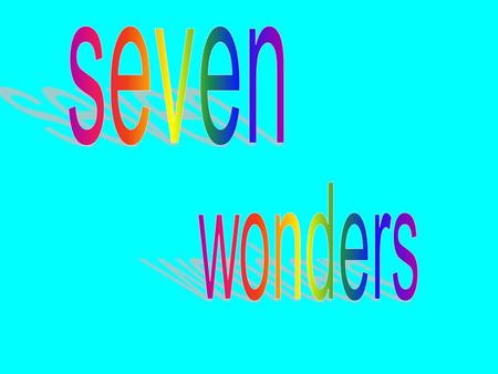 Seven wonders.