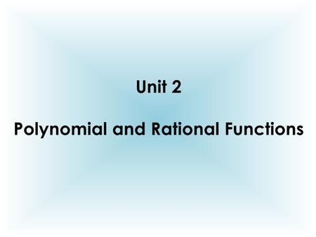 Unit 2 Polynomial and Rational Functions