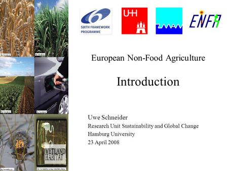 European Non-Food Agriculture Introduction Uwe Schneider Research Unit Sustainability and Global Change Hamburg University 23 April 2008.