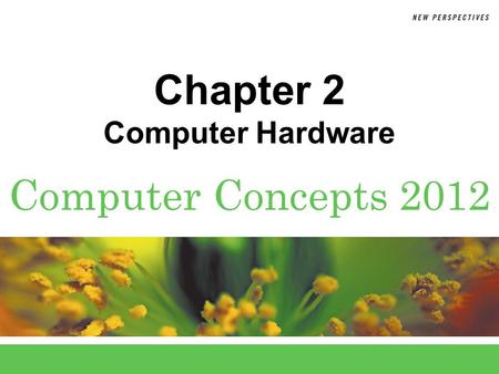 Computer Concepts 2012 Chapter 2 Computer Hardware.