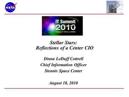 Dinna LeDuff Cottrell Chief Information Officer Stennis Space Center August 18, 2010 Stellar Stars: Reflections of a Center CIO.