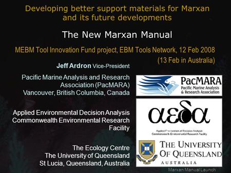 Marxan Manual Launch Developing better support materials for Marxan and its future developments The New Marxan Manual MEBM Tool Innovation Fund project,