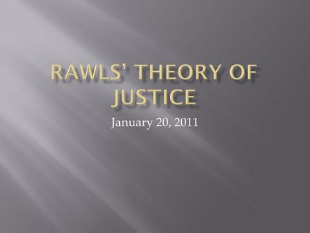 January 20, 2011. 1. Liberalism 2. Social Contract Theory 3. Utilitarianism and Intuitionism 4. Justice as Fairness – general conception 5. Principles.