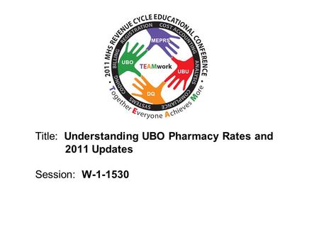 2010 UBO/UBU Conference Title: Understanding UBO Pharmacy Rates and 2011 Updates Session: W-1-1530.
