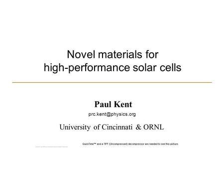 Novel materials for high-performance solar cells Paul Kent University of Cincinnati & ORNL