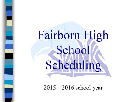 Fairborn High School Scheduling 2015 – 2016 school year.
