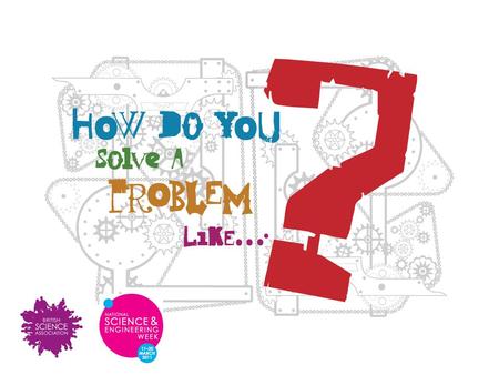 What’s it all about Take part in the 2011 National Science & Engineering Week competition Invent something to solve a mind-boggling problem Send us your.