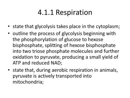 4.1.1 Respiration state that glycolysis takes place in the cytoplasm;
