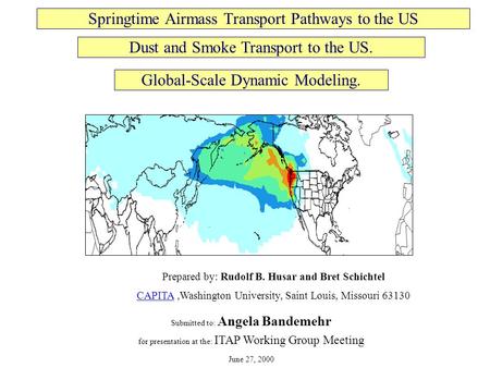 Springtime Airmass Transport Pathways to the US Prepared by: Rudolf B. Husar and Bret Schichtel CAPITACAPITA,Washington University, Saint Louis, Missouri.