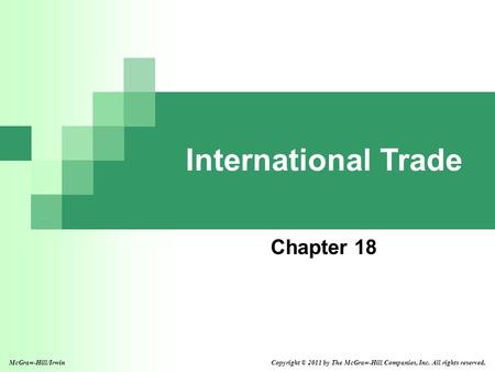 International Trade Chapter 18 McGraw-Hill/Irwin Copyright © 2011 by The McGraw-Hill Companies, Inc. All rights reserved.