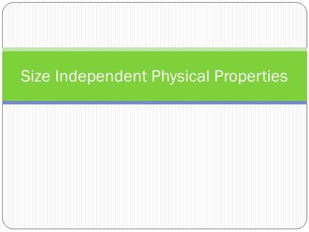 Size Independent Physical Properties