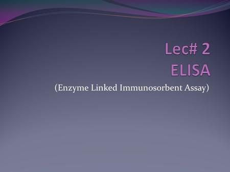 (Enzyme Linked Immunosorbent Assay)