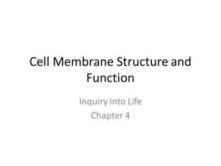 Cell Membrane Structure and Function Inquiry Into Life Chapter 4.
