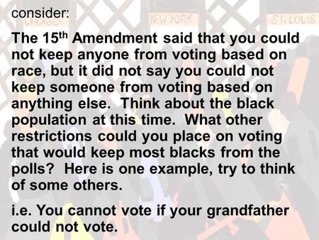 Consider: The 15 th Amendment said that you could not keep anyone from voting based on race, but it did not say you could not keep someone from voting.