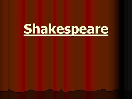 Shakespeare. Shakespeare Surprisingly for the world's greatest playwright, we actually know very little about Shakespeare's life. What few details we.
