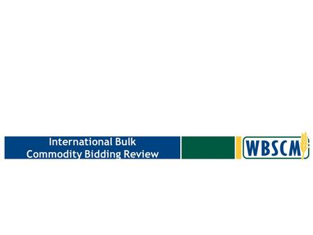 International Bulk Commodity Bidding Review. Agenda Objective –To provide a review of the International Commodity Bidding Functionality for Bulk Procurement.