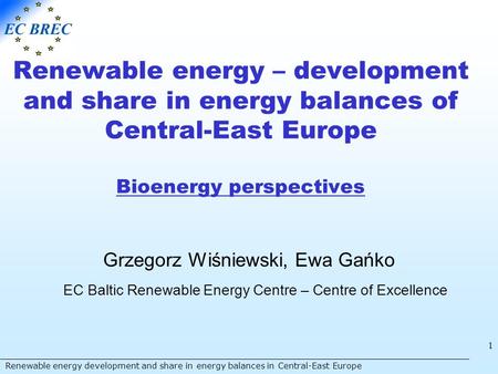 Renewable energy development and share in energy balances in Central-East Europe 1 Renewable energy – development and share in energy balances of Central-East.
