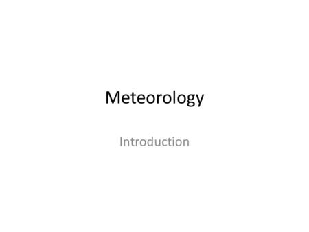 Meteorology Introduction. Chapter 1 Introduction to the Atmosphere The Atmosphere 10e Lutgens & Tarbuck Power Point by Michael C. LoPresto.