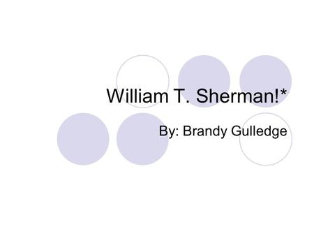 William T. Sherman!* By: Brandy Gulledge. Quote$x!* An Army is a collection of armed men obliged to obey one man. Every change in the rules which impairs.