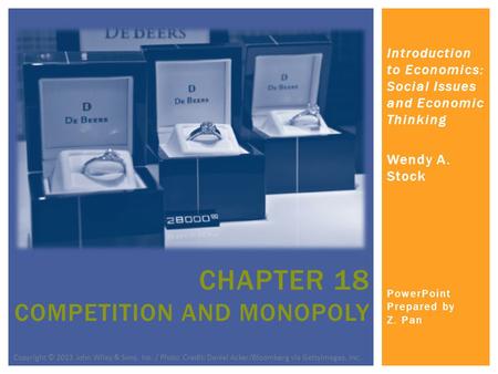 Introduction to Economics: Social Issues and Economic Thinking Wendy A. Stock PowerPoint Prepared by Z. Pan CHAPTER 18 COMPETITION AND MONOPOLY Copyright.