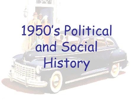 1950’s Political and Social History. The Post-War Economy: From Bad to Awesome!