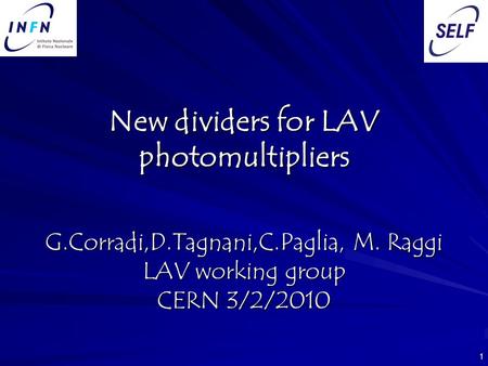 1 New dividers for LAV photomultipliers G.Corradi,D.Tagnani,C.Paglia, M. Raggi LAV working group CERN 3/2/2010.
