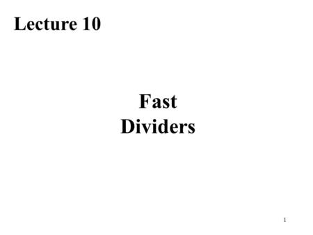Lecture 10 Fast Dividers.
