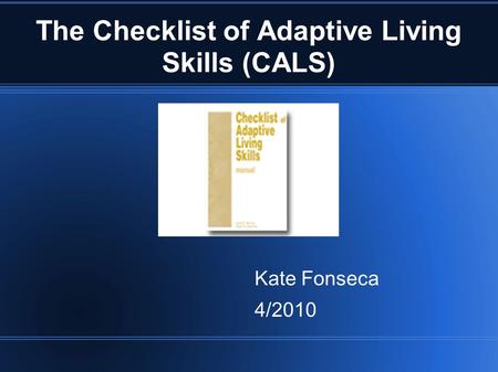 The Checklist of Adaptive Living Skills (CALS)