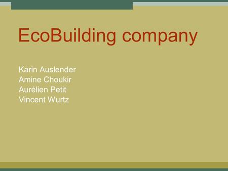 EcoBuilding company Karin Auslender Amine Choukir Aurélien Petit Vincent Wurtz.